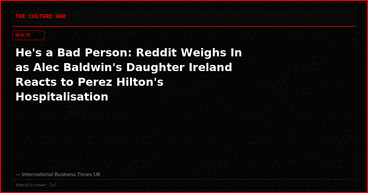 He's a Bad Person: Reddit Weighs In as Alec Baldwin's Daughter Ireland Reacts to Perez Hilton's Hospitalisation
