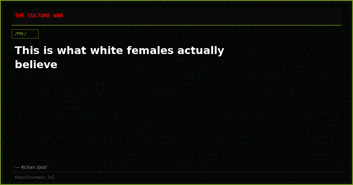 This is what white females actually believe