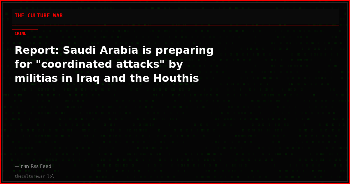 Report: Saudi Arabia is preparing for "coordinated attacks" by militias in Iraq and the Houthis