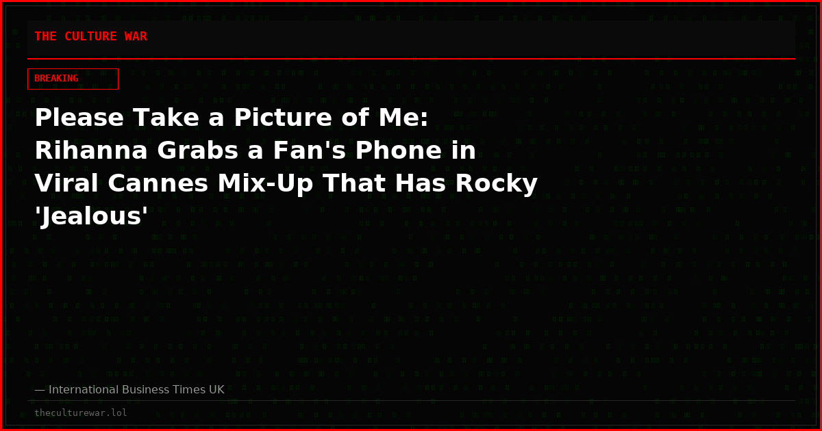 Please Take a Picture of Me: Rihanna Grabs a Fan's Phone in Viral Cannes Mix-Up That Has Rocky 'Jealous'