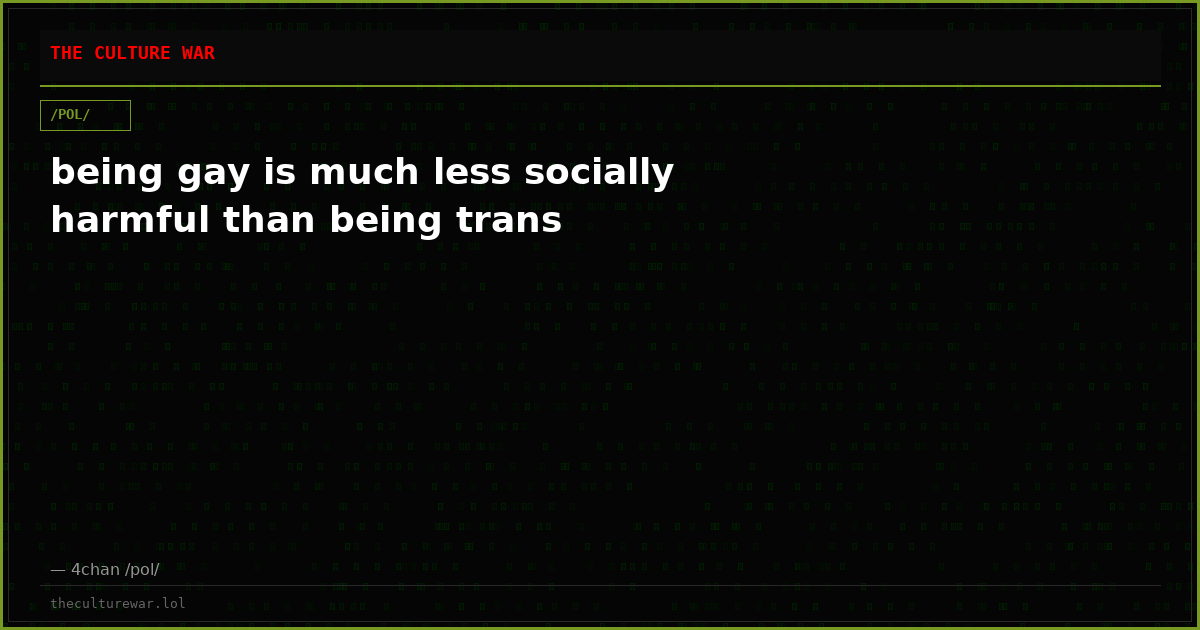 being gay is much less socially harmful than being trans