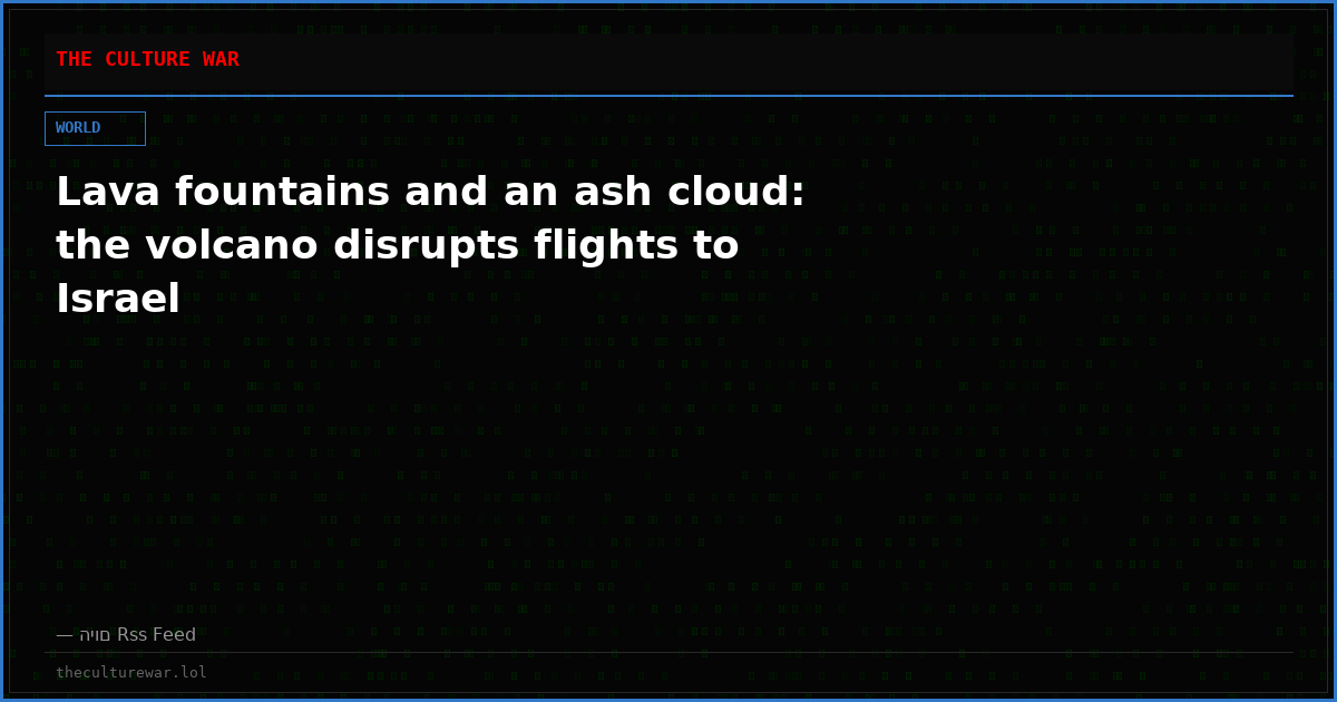 Lava fountains and an ash cloud: the volcano disrupts flights to Israel