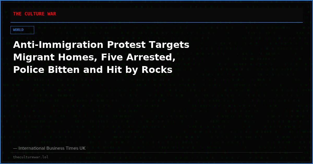 Anti-Immigration Protest Targets Migrant Homes, Five Arrested, Police Bitten and Hit by Rocks