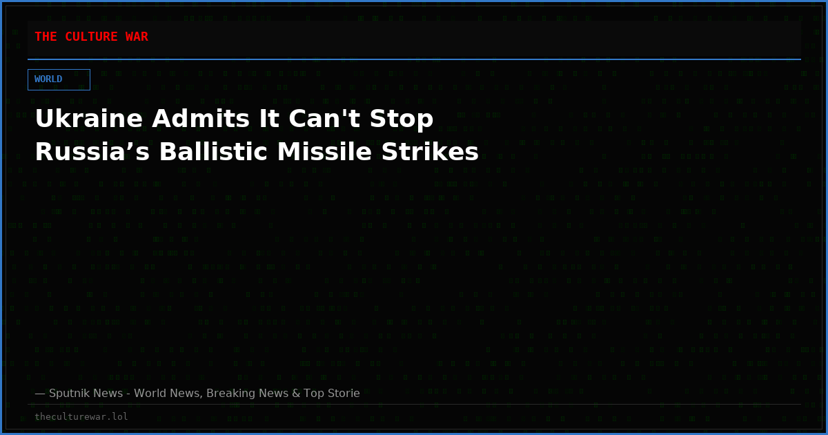 Ukraine Admits It Can't Stop Russia’s Ballistic Missile Strikes