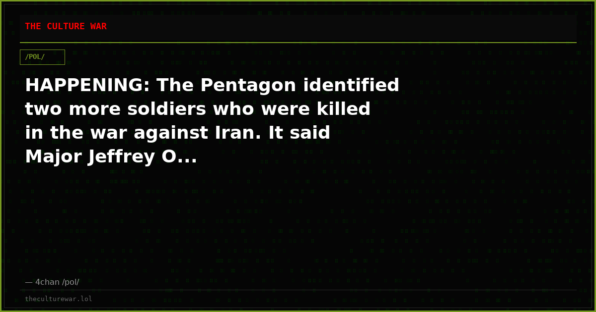 HAPPENING: The Pentagon identified two more soldiers who were killed in the war against Iran. It said Major Jeffrey O...