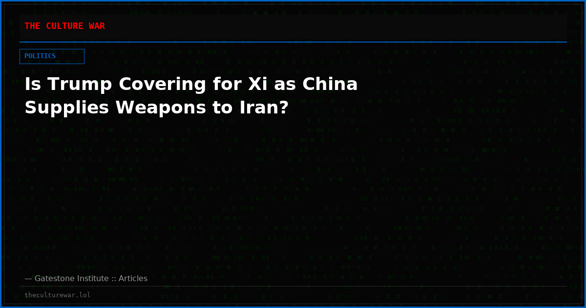 Is Trump Covering for Xi as China Supplies Weapons to Iran?