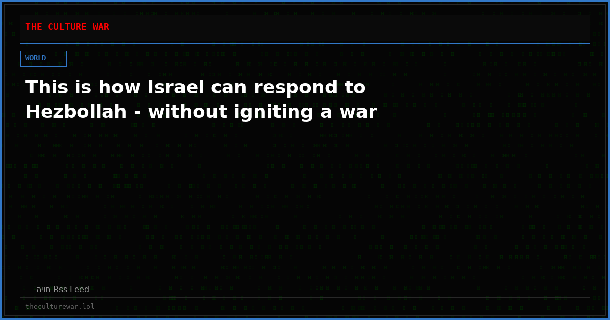 This is how Israel can respond to Hezbollah - without igniting a war