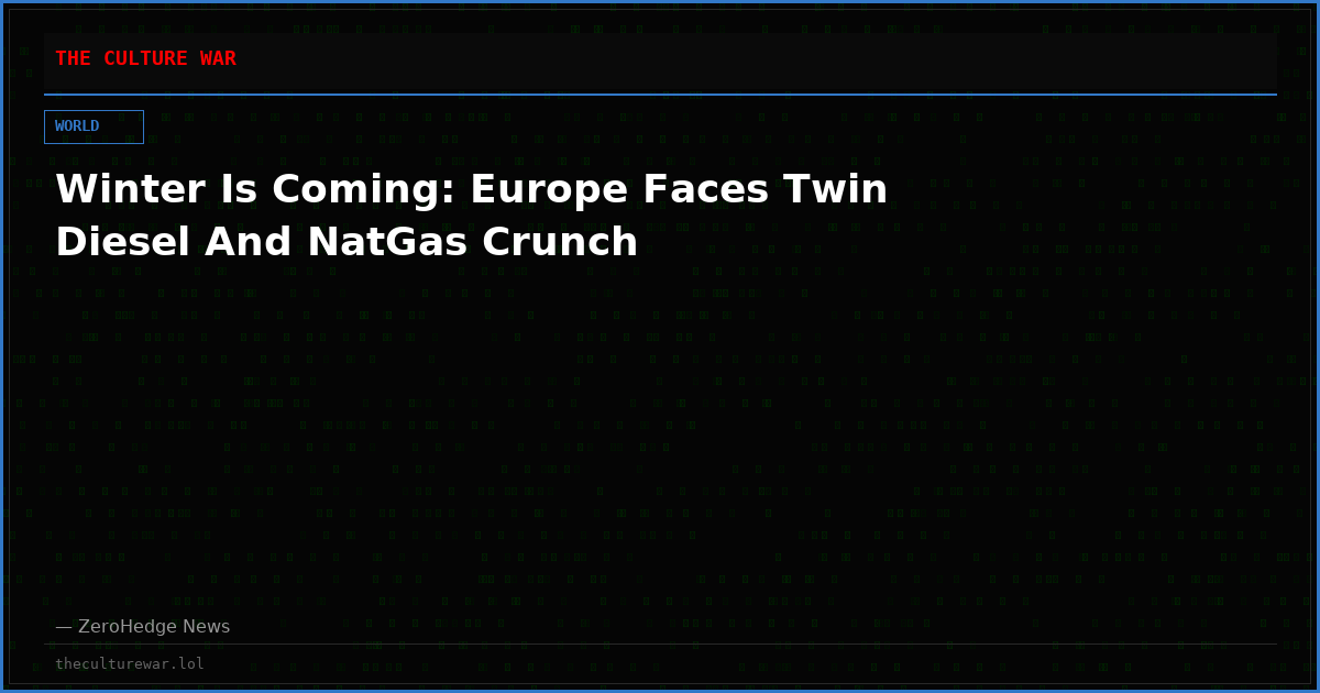 Winter Is Coming: Europe Faces Twin Diesel And NatGas Crunch