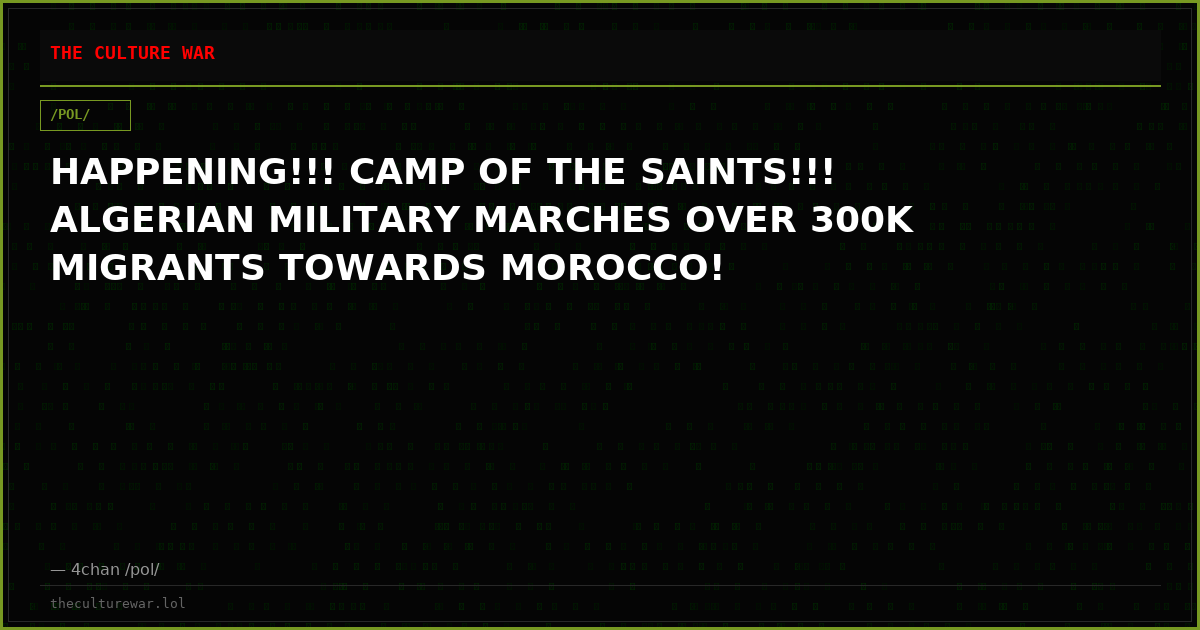 HAPPENING!!! CAMP OF THE SAINTS!!! ALGERIAN MILITARY MARCHES OVER 300K MIGRANTS TOWARDS MOROCCO!