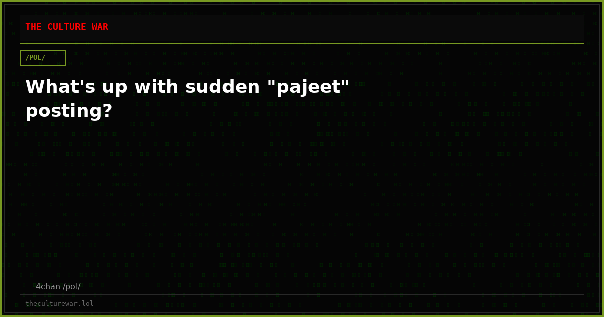 What's up with sudden "pajeet" posting?