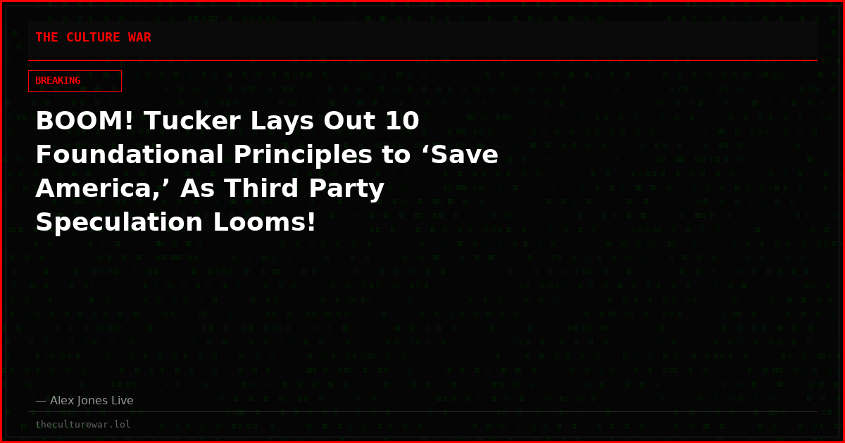 BOOM! Tucker Lays Out 10 Foundational Principles to ‘Save America,’ As Third Party Speculation Looms!