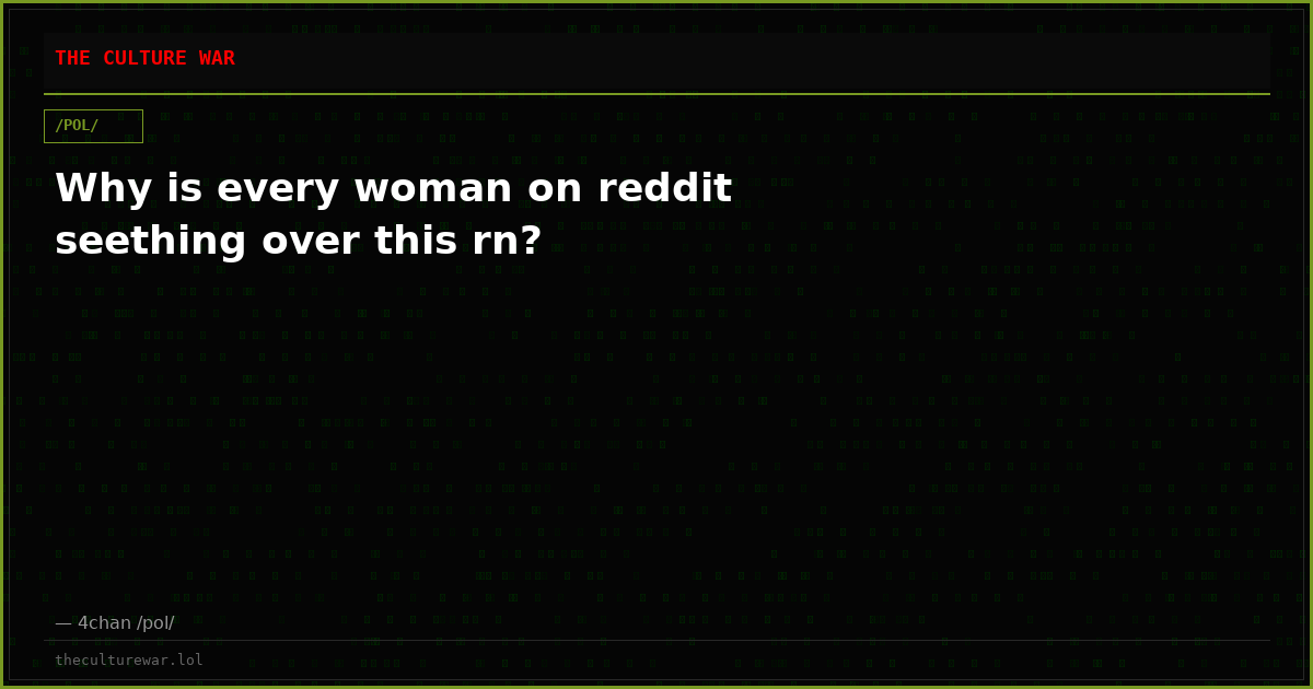 Why is every woman on reddit seething over this rn?