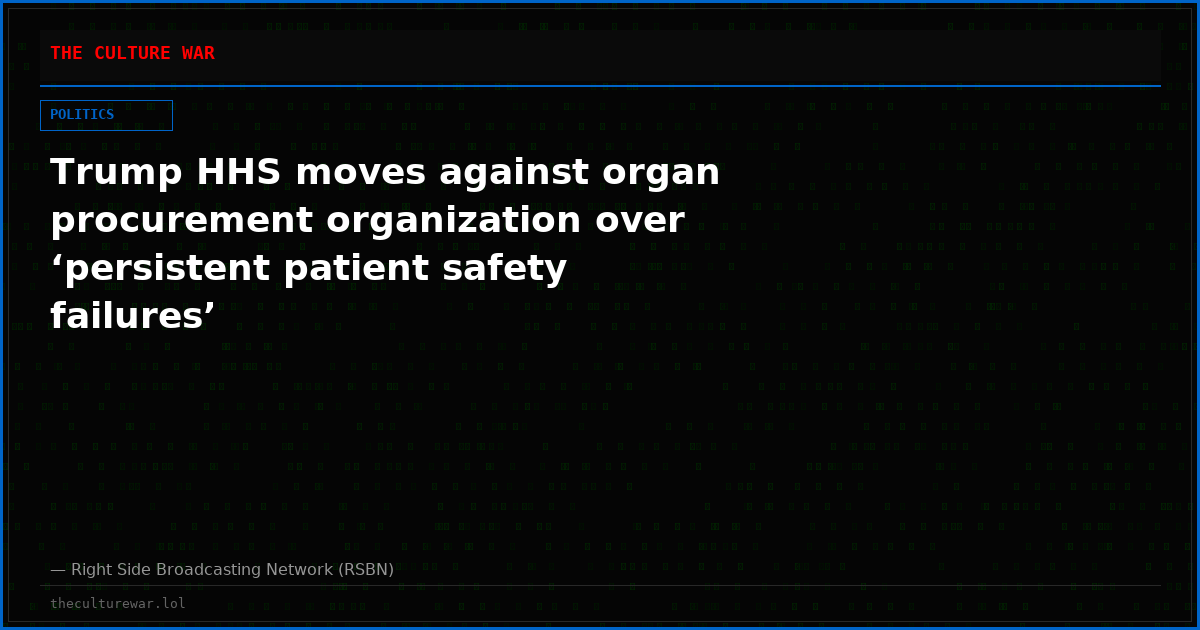 Trump HHS moves against organ procurement organization over ‘persistent patient safety failures’