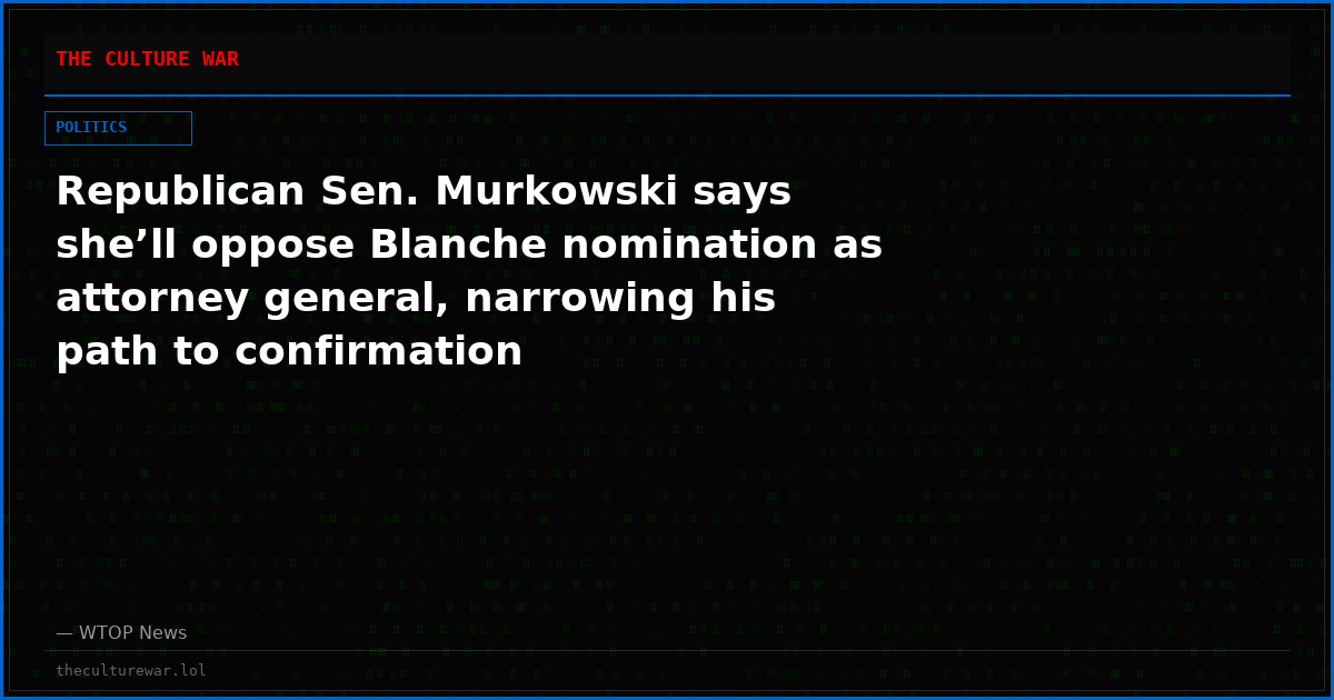Republican Sen. Murkowski says she’ll oppose Blanche nomination as attorney general, narrowing his path to confirmation