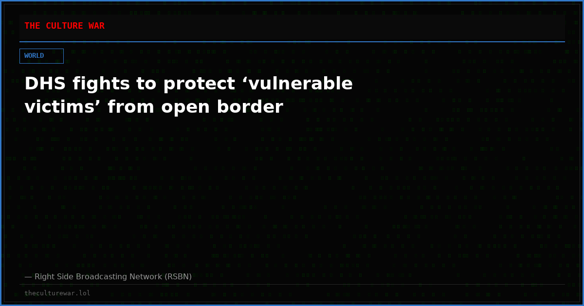 DHS fights to protect ‘vulnerable victims’ from open border