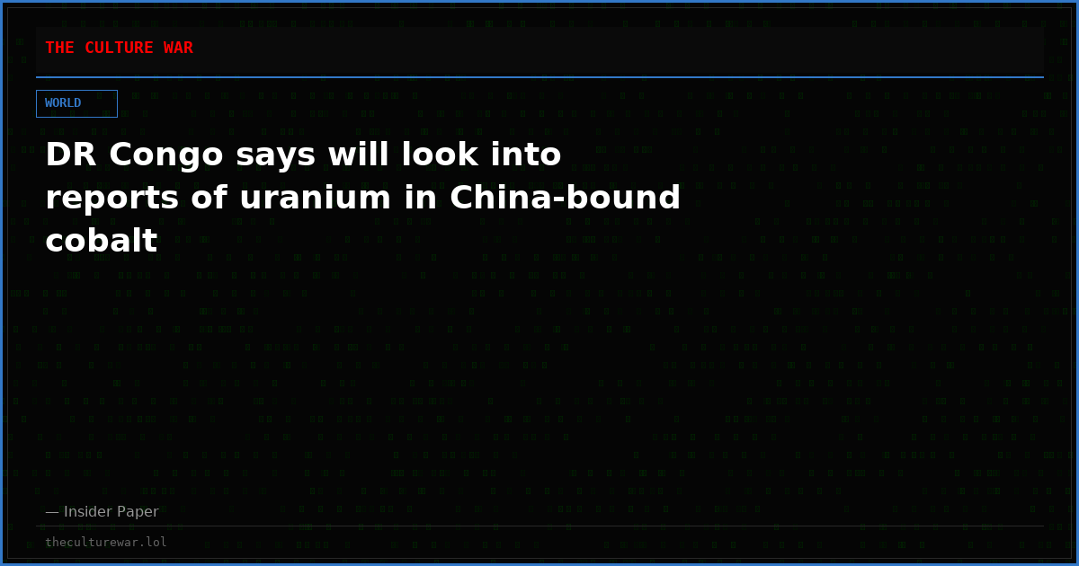 DR Congo says will look into reports of uranium in China-bound cobalt