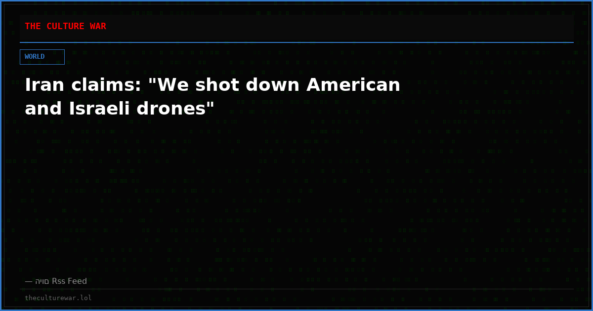 Iran claims: "We shot down American and Israeli drones"