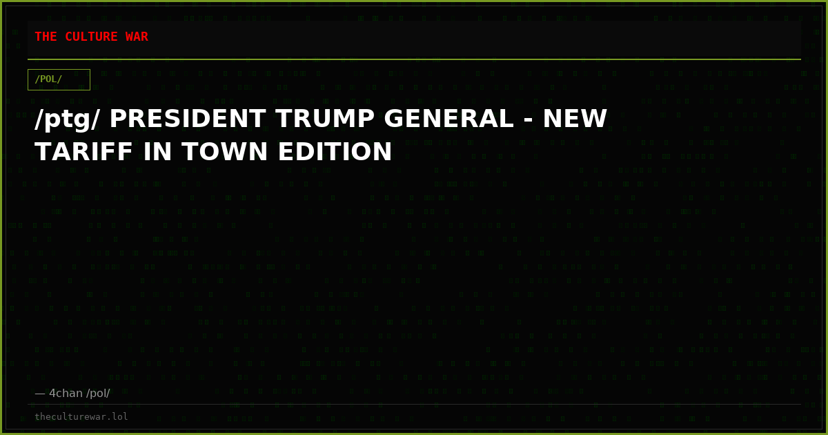 /ptg/ PRESIDENT TRUMP GENERAL - NEW TARIFF IN TOWN EDITION