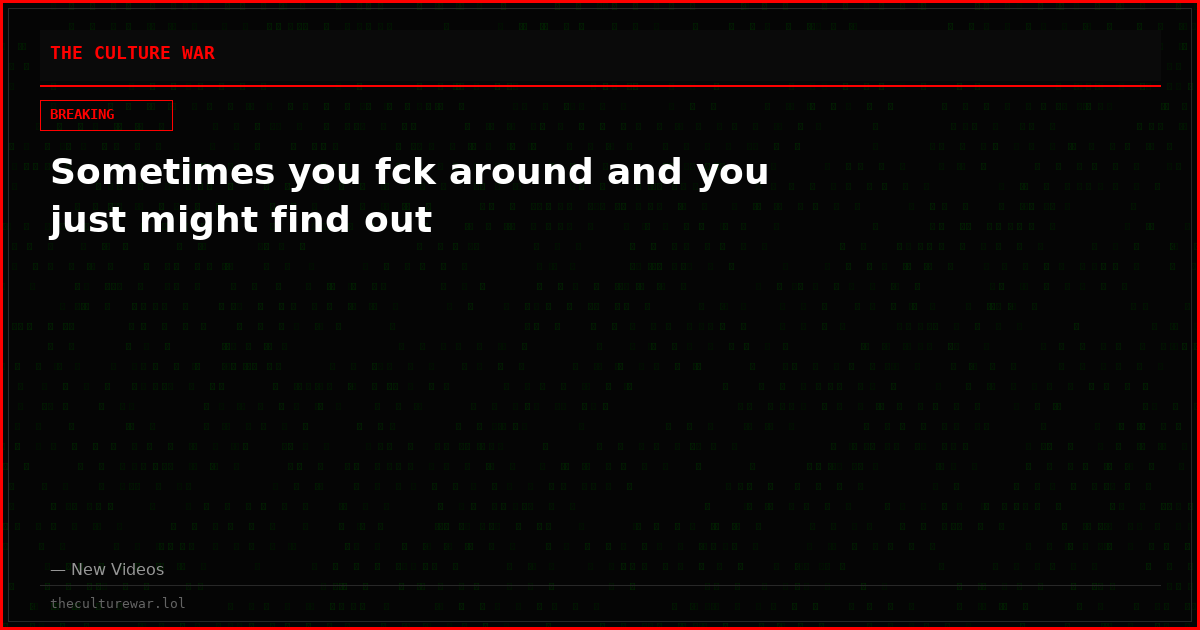 Sometimes you fck around and you just might find out