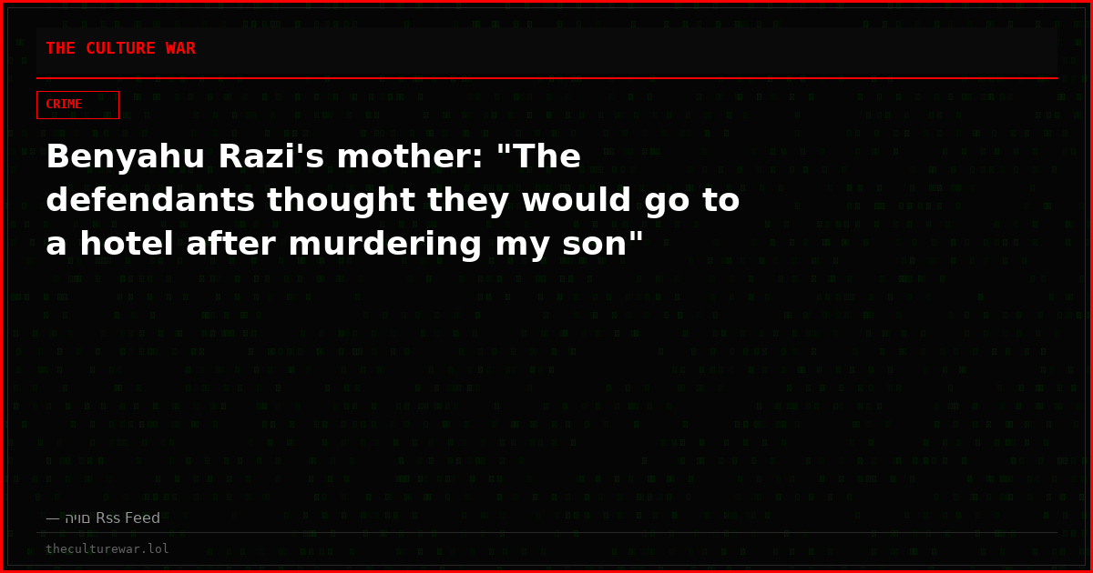 Benyahu Razi's mother: "The defendants thought they would go to a hotel after murdering my son"