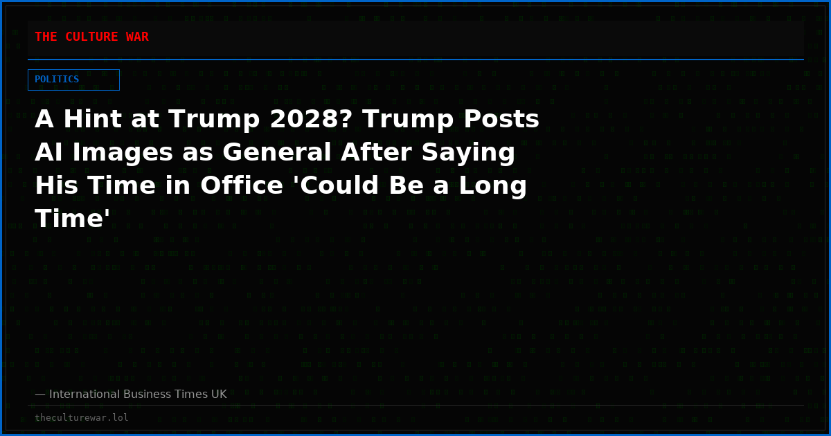 A Hint at Trump 2028? Trump Posts AI Images as General After Saying His Time in Office 'Could Be a Long Time'