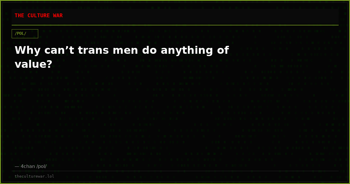 Why can’t trans men do anything of value?
