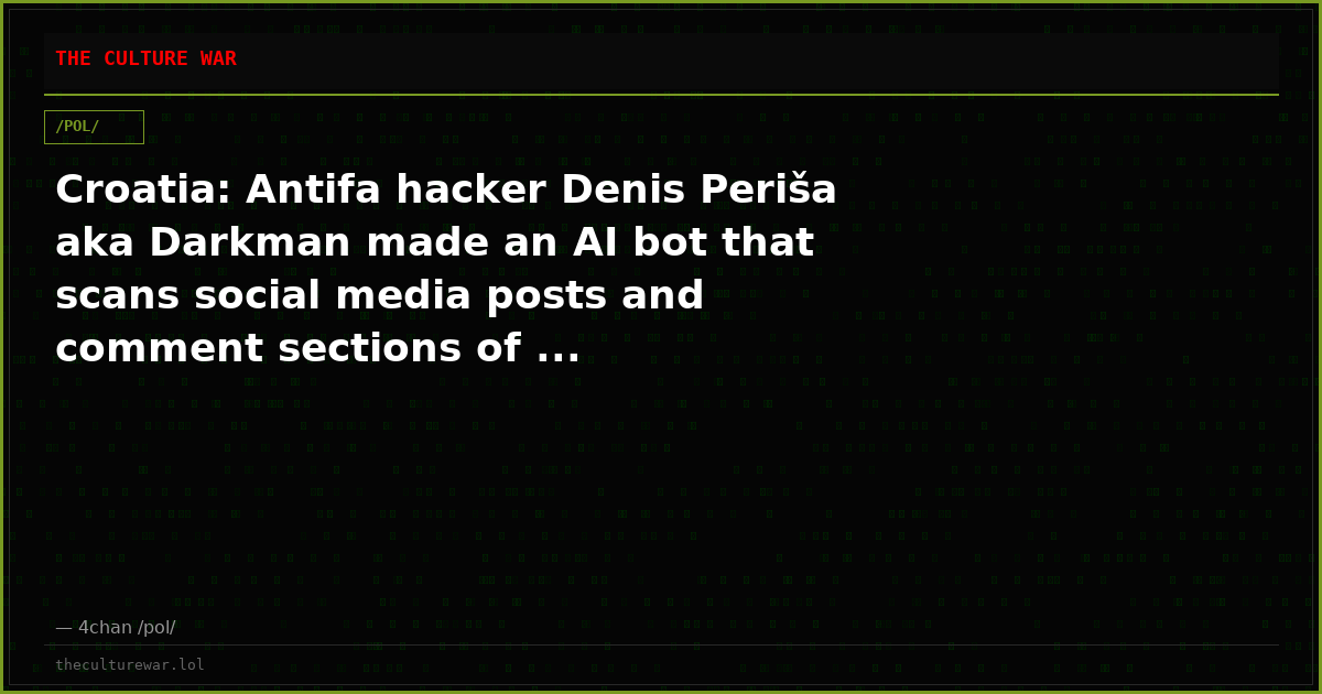 Croatia: Antifa hacker Denis Periša aka Darkman made an AI bot that scans social media posts and comment sections of ...