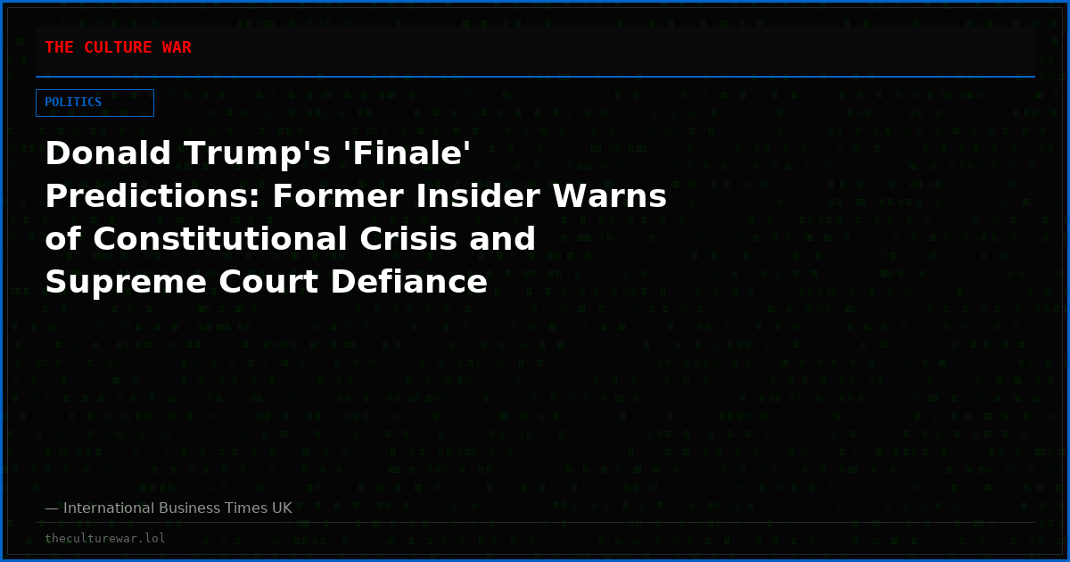 Donald Trump's 'Finale' Predictions: Former Insider Warns of Constitutional Crisis and Supreme Court Defiance