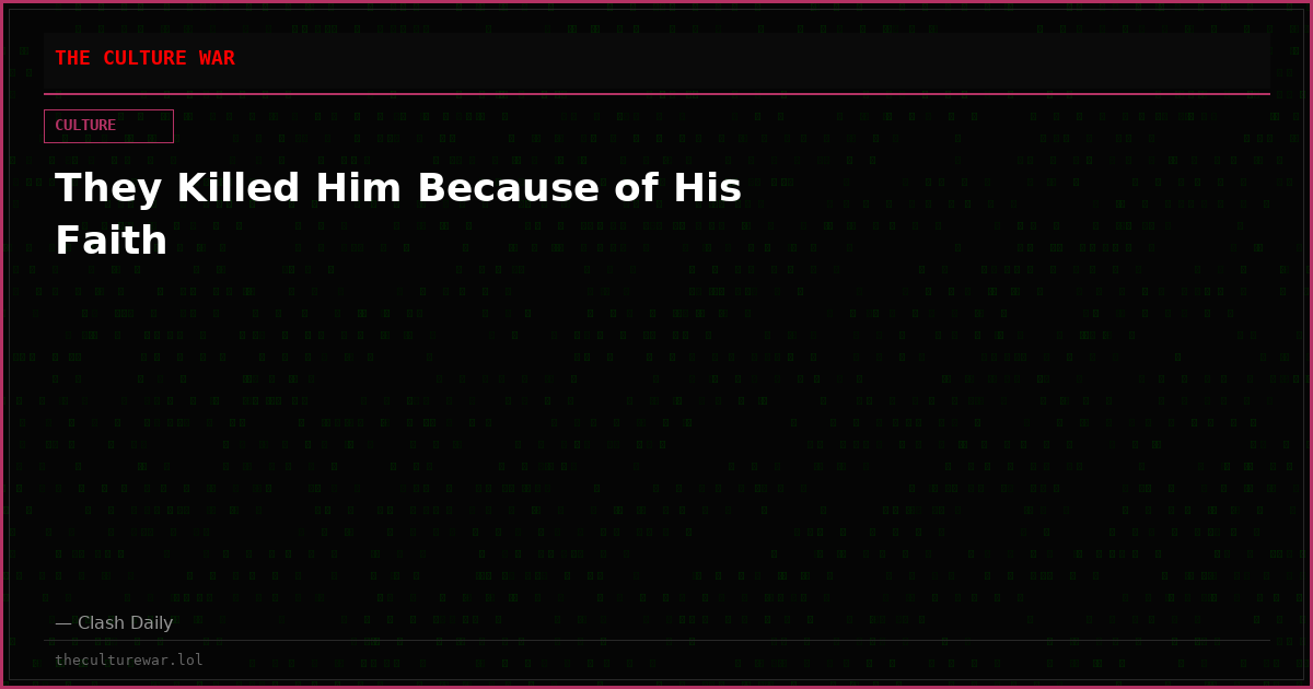 They Killed Him Because of His Faith