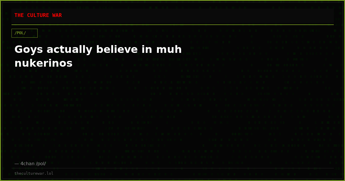Goys actually believe in muh nukerinos