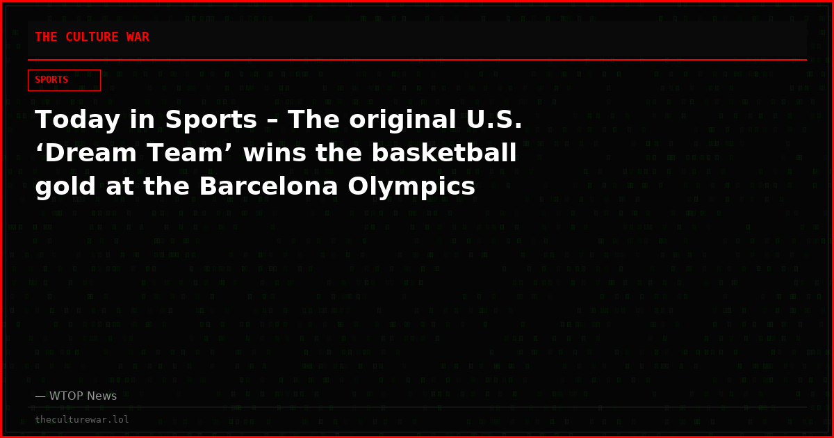 Today in Sports – The original U.S. ‘Dream Team’ wins the basketball gold at the Barcelona Olympics
