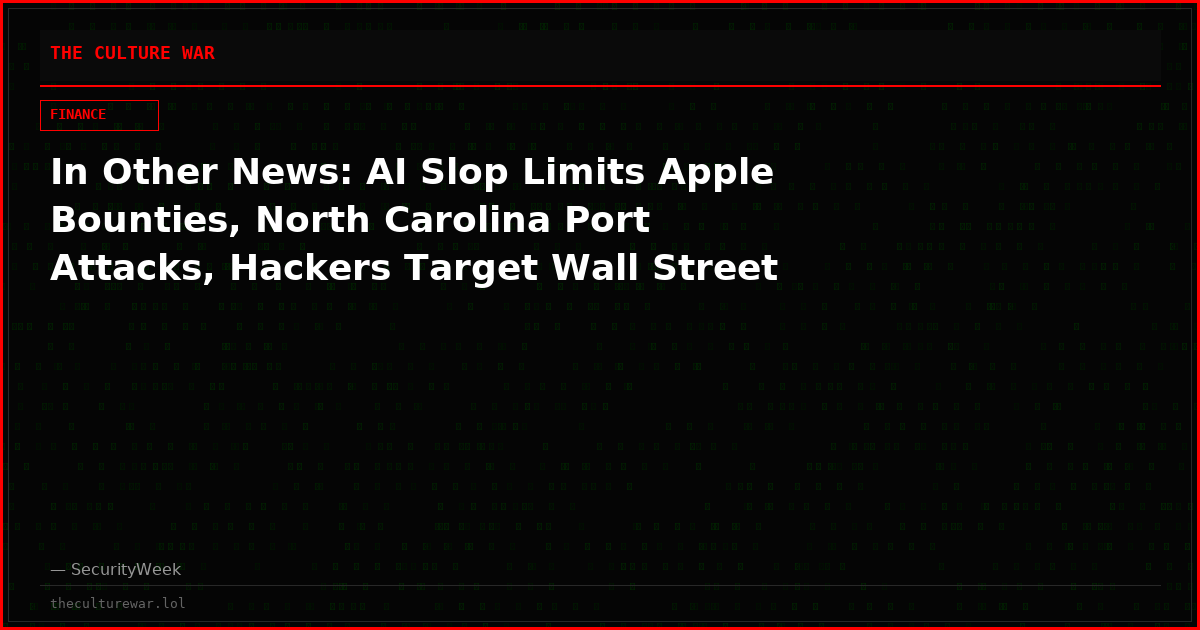 In Other News: AI Slop Limits Apple Bounties, North Carolina Port Attacks, Hackers Target Wall Street