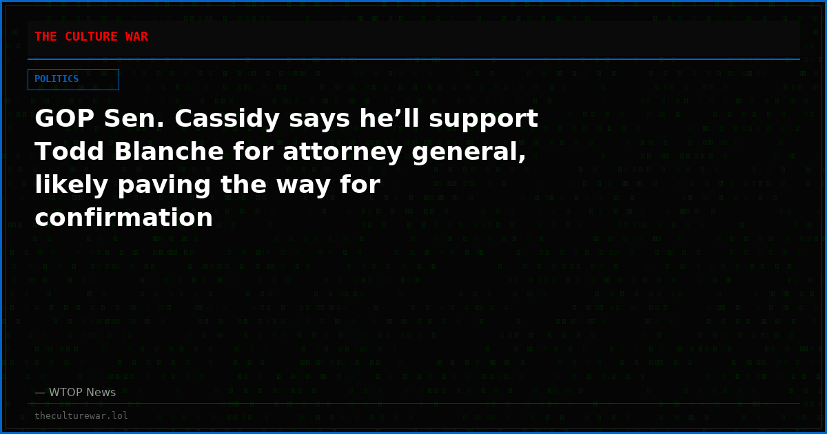 GOP Sen. Cassidy says he’ll support Todd Blanche for attorney general, likely paving the way for confirmation