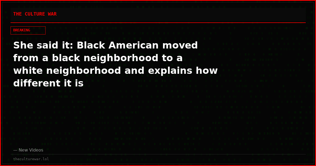 She said it: Black American moved from a black neighborhood to a white neighborhood and explains how different it is