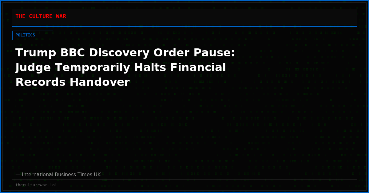 Trump BBC Discovery Order Pause: Judge Temporarily Halts Financial Records Handover