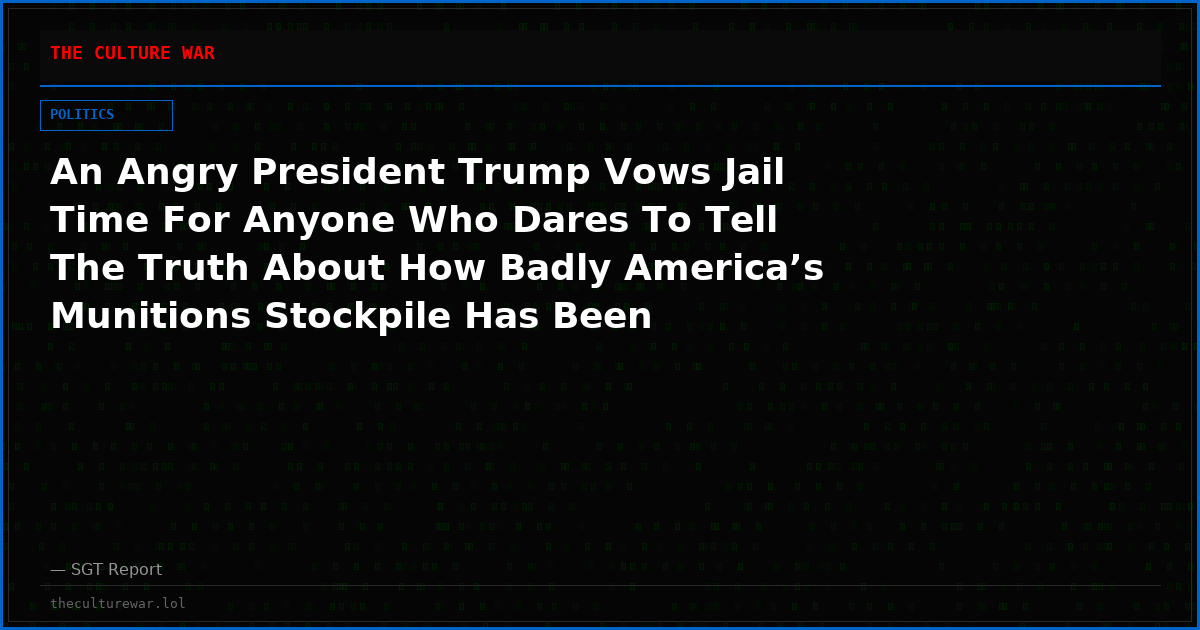 An Angry President Trump Vows Jail Time For Anyone Who Dares To Tell The Truth About How Badly America’s Munitions Stockpile Has Been Depleted In Iran War