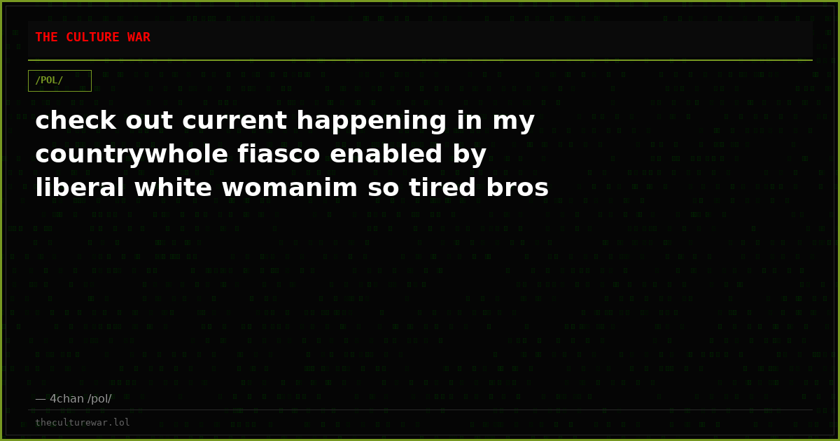 check out current happening in my countrywhole fiasco enabled by liberal white womanim so tired bros
