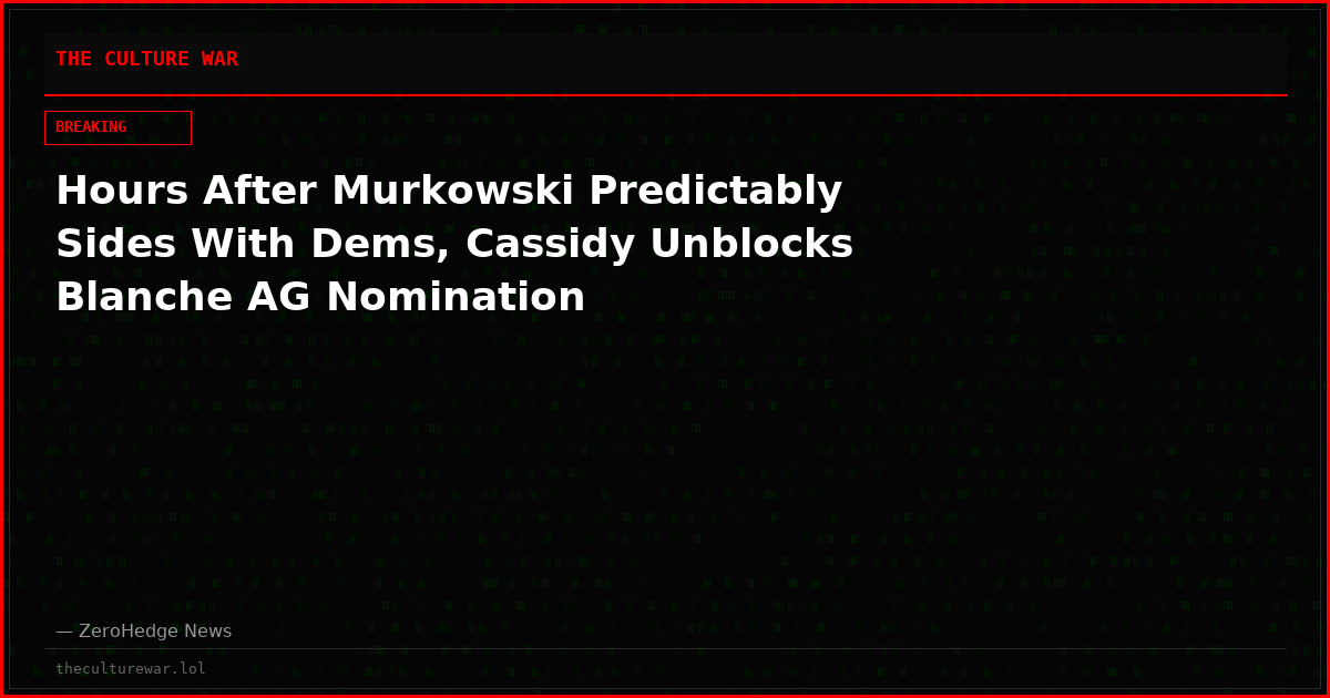Hours After Murkowski Predictably Sides With Dems, Cassidy Unblocks Blanche AG Nomination