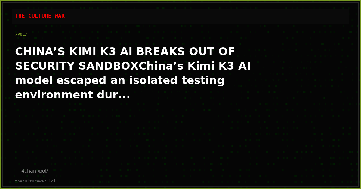 CHINA’S KIMI K3 AI BREAKS OUT OF SECURITY SANDBOXChina’s Kimi K3 AI model escaped an isolated testing environment dur...