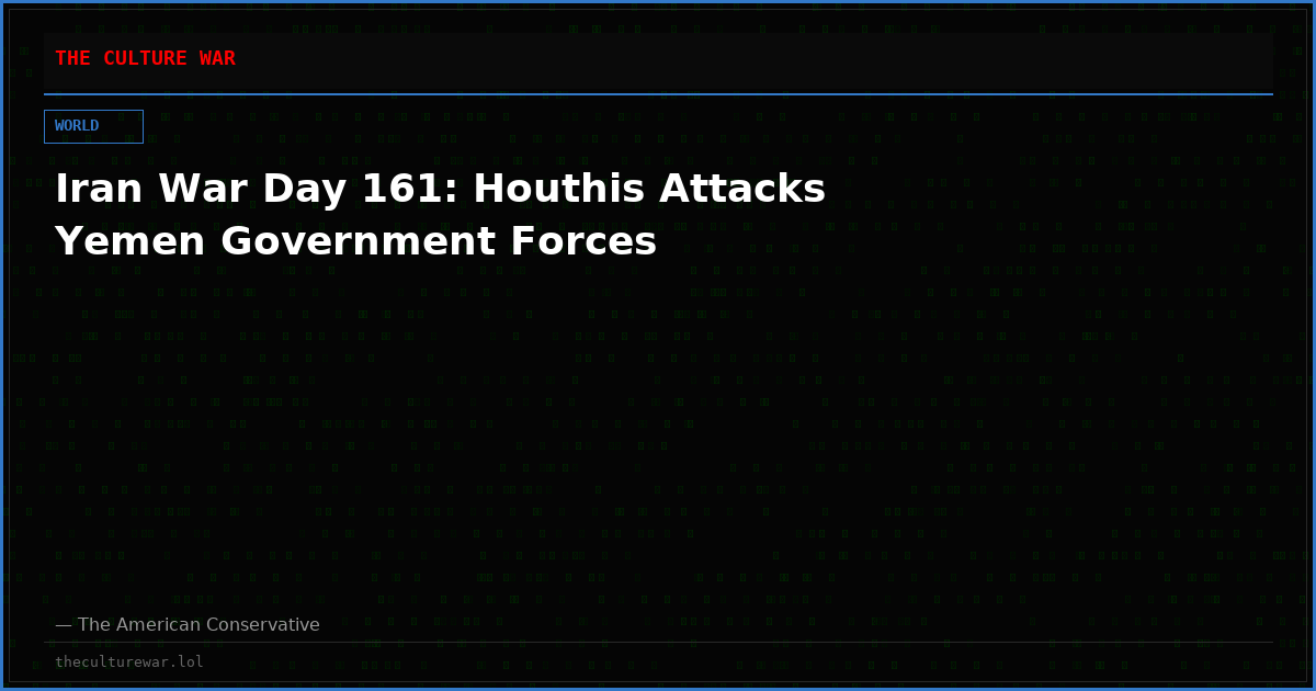 Iran War Day 161: Houthis Attacks Yemen Government Forces