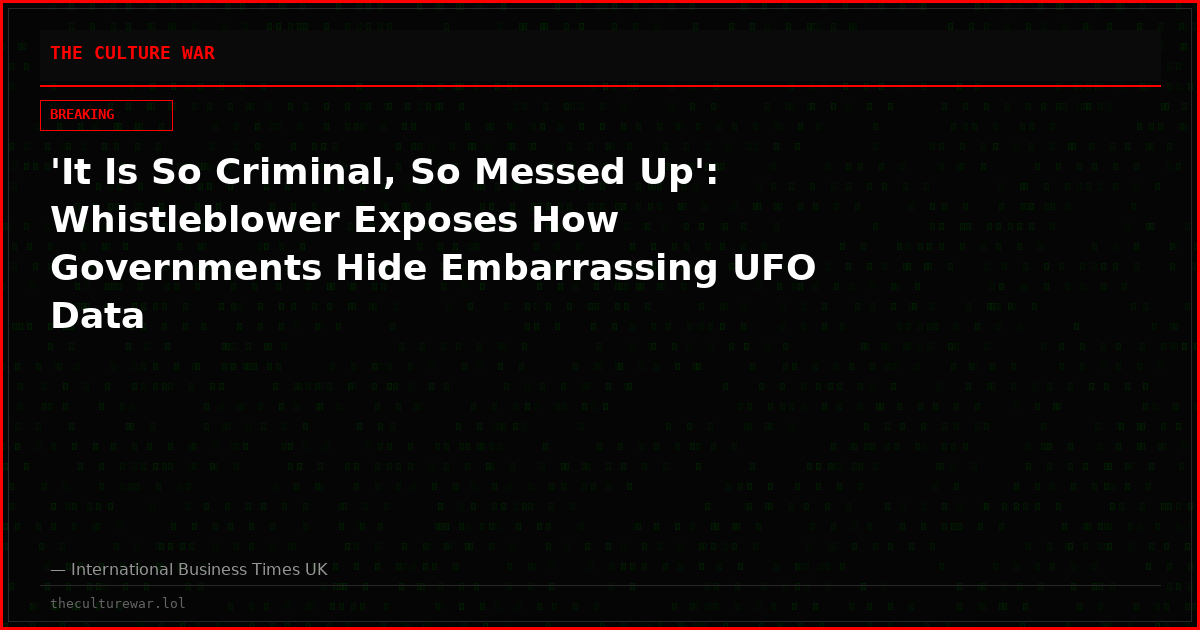 'It Is So Criminal, So Messed Up': Whistleblower Exposes How Governments Hide Embarrassing UFO Data