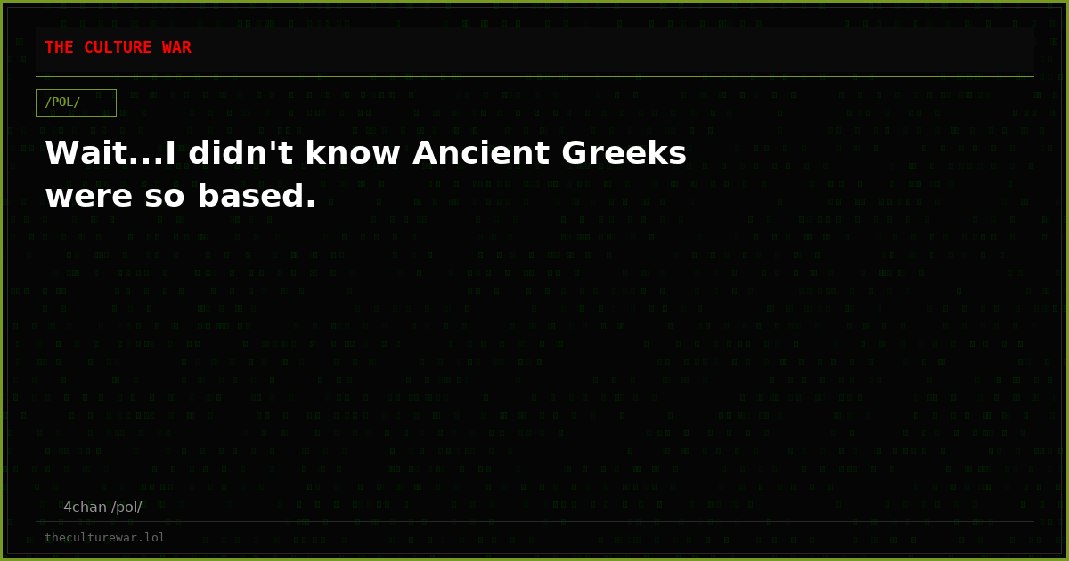 Wait...I didn't know Ancient Greeks were so based.