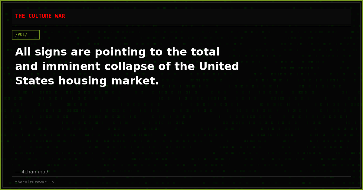 All signs are pointing to the total and imminent collapse of the United States housing market.