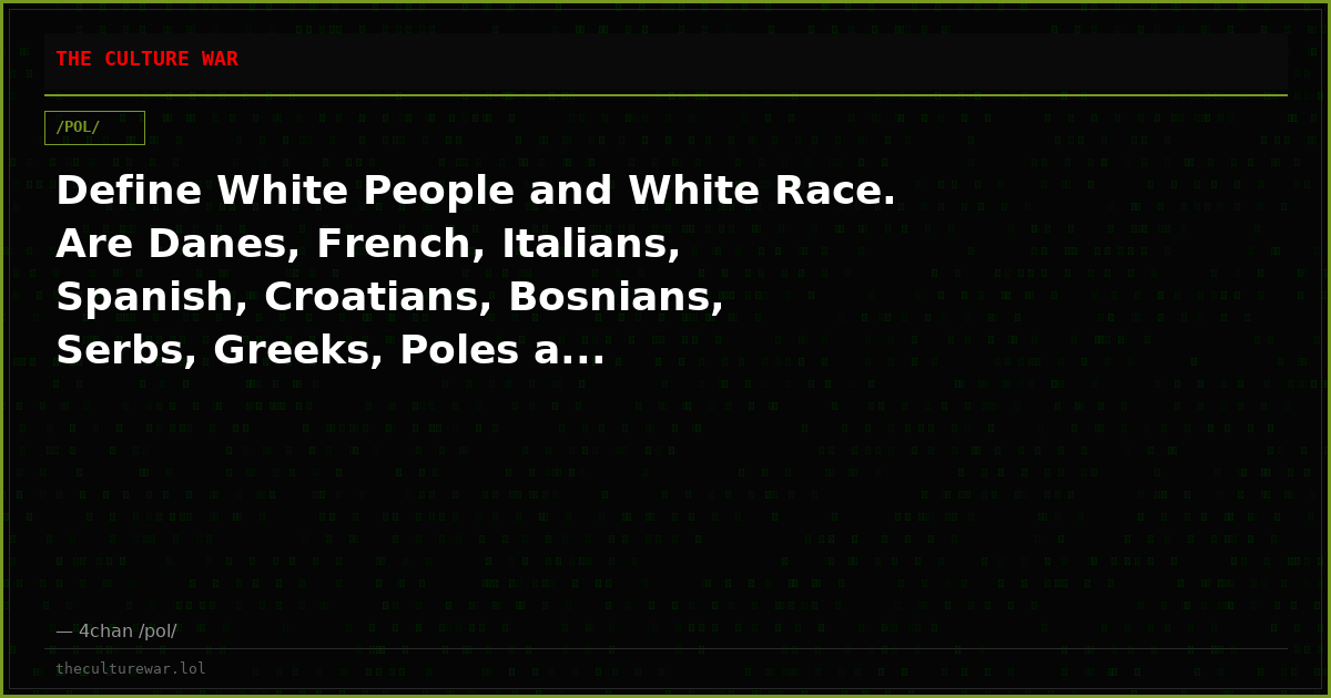 Define White People and White Race. Are Danes, French, Italians, Spanish, Croatians, Bosnians, Serbs, Greeks, Poles a...