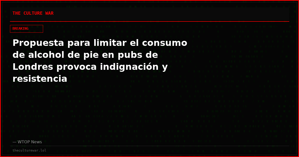 Propuesta para limitar el consumo de alcohol de pie en pubs de Londres provoca indignación y resistencia
