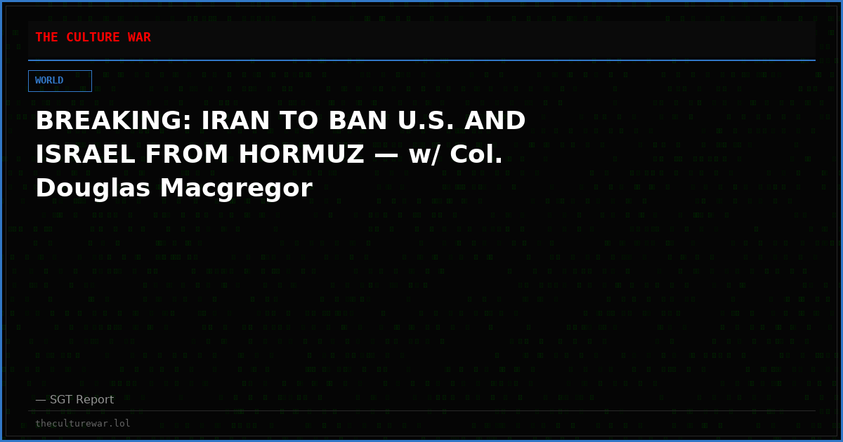 BREAKING: IRAN TO BAN U.S. AND ISRAEL FROM HORMUZ — w/ Col. Douglas Macgregor