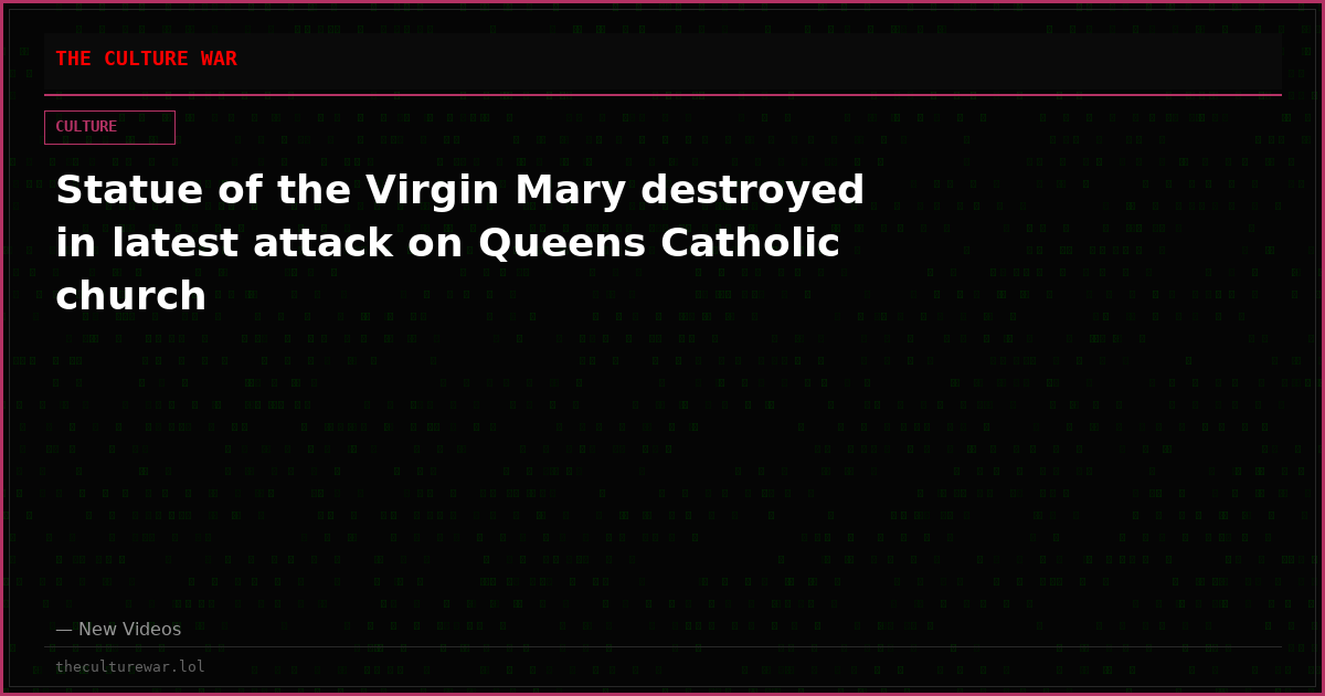 Statue of the Virgin Mary destroyed in latest attack on Queens Catholic church