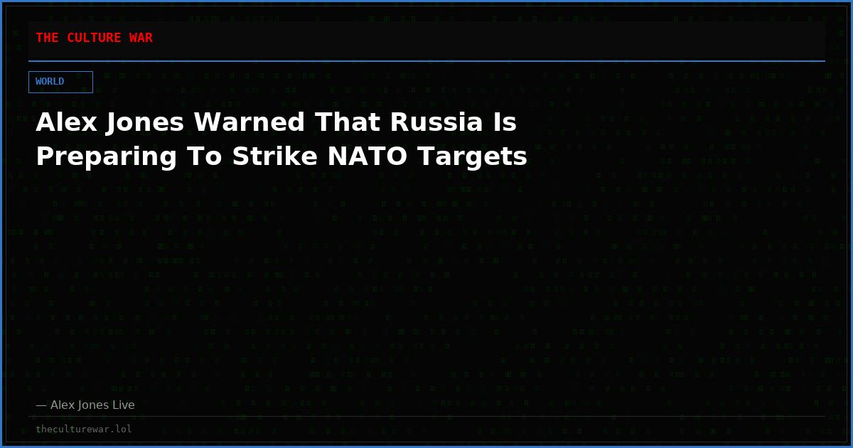 Alex Jones Warned That Russia Is Preparing To Strike NATO Targets