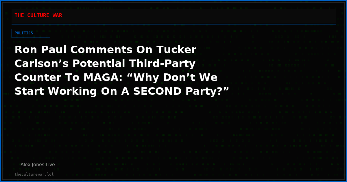 Ron Paul Comments On Tucker Carlson’s Potential Third-Party Counter To MAGA: “Why Don’t We Start Working On A SECOND Party?”