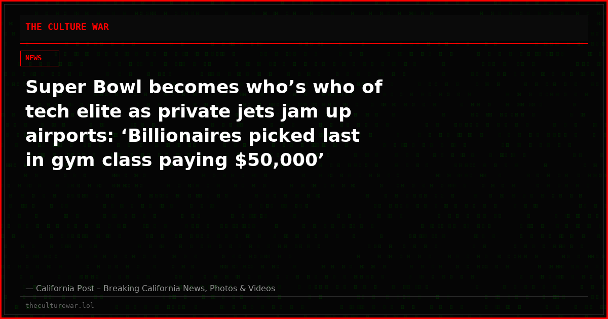 Super Bowl becomes who’s who of tech elite as private jets jam up airports: ‘Billionaires picked last in gym class paying $50,000’
